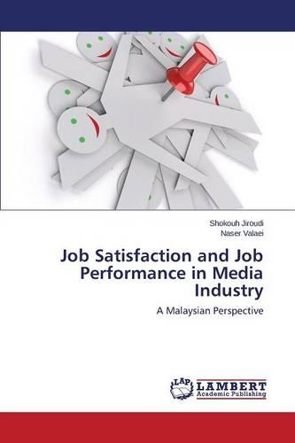 Job Satisfaction and Job Performance in Media Industry (Paperback)