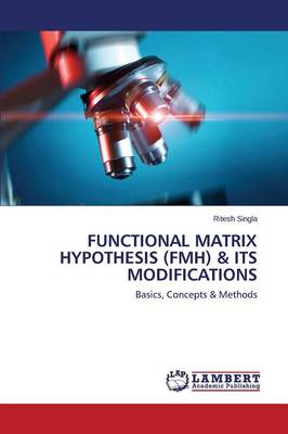 Functional Matrix Hypothesis (Fmh) & Its Modifications (Paperback)