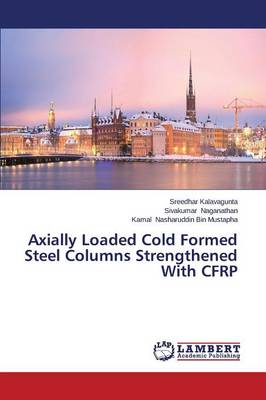 Axially Loaded Cold Formed Steel Columns Strengthened with Cfrp (Paperback)