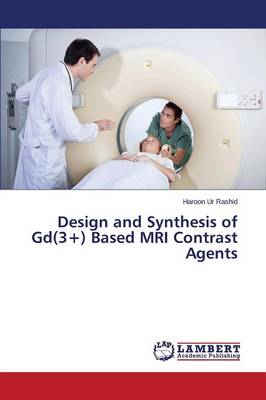 Design and Synthesis of GD(3+) Based MRI Contrast Agents (Paperback)