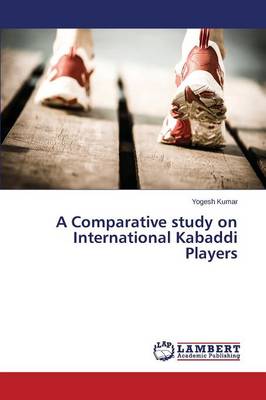 A Comparative Study on International Kabaddi Players (Paperback)