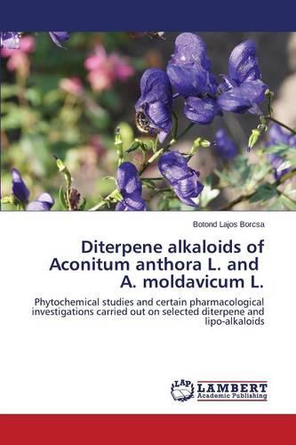 Diterpene Alkaloids of Aconitum Anthora L. and A. Moldavicum L. (Paperback)