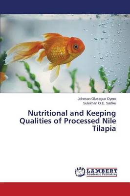Nutritional and Keeping Qualities of Processed Nile Tilapia (Paperback)