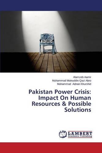 Pakistan Power Crisis: Impact on Human Resources & Possible Solutions (Paperback)