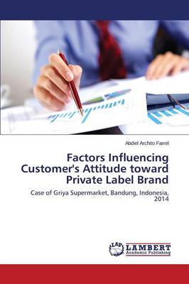 Factors Influencing Customer's Attitude Toward Private Label Brand (Paperback)