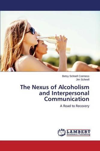 The Nexus of Alcoholism and Interpersonal Communication (Paperback)