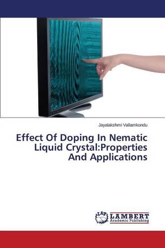 Effect of Doping in Nematic Liquid Crystal: Properties and Applications (Paperback)