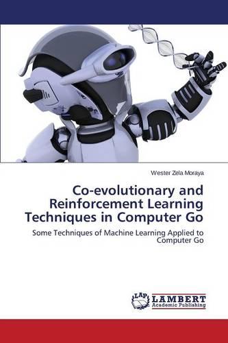 Co-Evolutionary and Reinforcement Learning Techniques in Computer Go (Paperback)