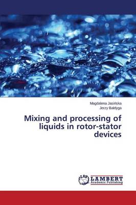 Mixing and Processing of Liquids in Rotor-Stator Devices (Paperback)