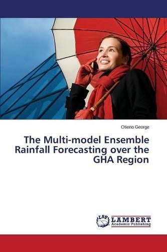 The Multi-Model Ensemble Rainfall Forecasting Over the Gha Region (Paperback)