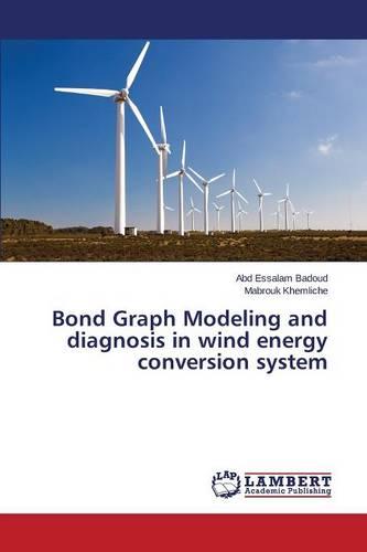 Bond Graph Modeling and Diagnosis in Wind Energy Conversion System (Paperback)