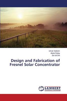 Design and Fabrication of Fresnel Solar Concentrator (Paperback)