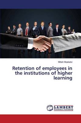 Retention of Employees in the Institutions of Higher Learning (Paperback)