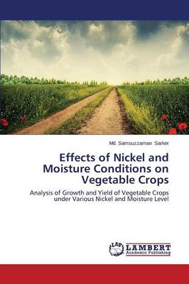 Effects of Nickel and Moisture Conditions on Vegetable Crops (Paperback)