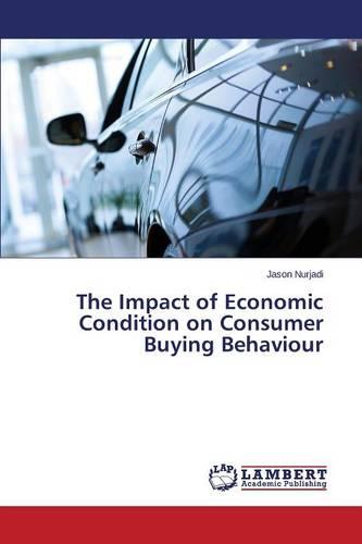 The Impact of Economic Condition on Consumer Buying Behaviour (Paperback)