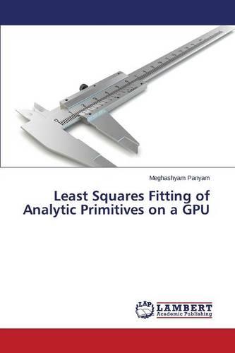 Least Squares Fitting of Analytic Primitives on a Gpu (Paperback)