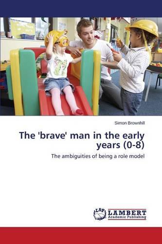 The 'Brave' Man in the Early Years (0-8) (Paperback)