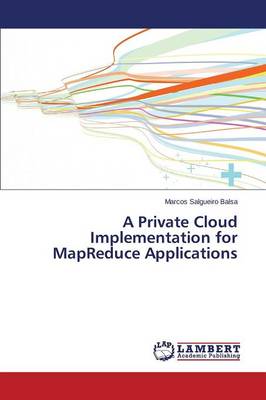 A Private Cloud Implementation for Mapreduce Applications (Paperback)