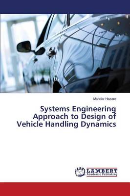 Systems Engineering Approach to Design of Vehicle Handling Dynamics (Paperback)