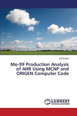 Mo-99 Production Analysis of Ahr Using McNp and Origen Computer Code (Paperback)