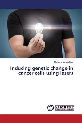 Inducing Genetic Change in Cancer Cells Using Lasers (Paperback)