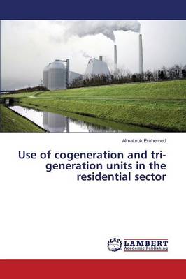 Use of Cogeneration and Tri-Generation Units in the Residential Sector (Paperback)