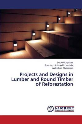 Projects and Designs in Lumber and Round Timber of Reforestation (Paperback)