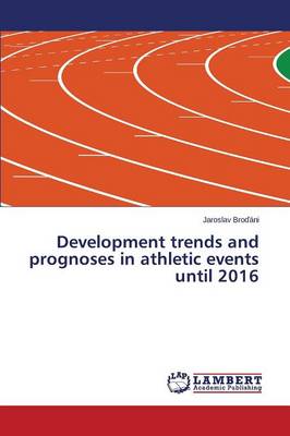 Development Trends and Prognoses in Athletic Events Until 2016 (Paperback)