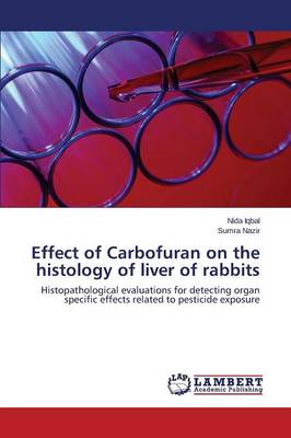 Effect of Carbofuran on the Histology of Liver of Rabbits (Paperback)