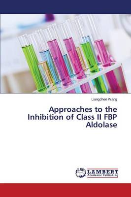 Approaches to the Inhibition of Class II Fbp Aldolase (Paperback)