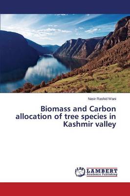 Biomass and Carbon Allocation of Tree Species in Kashmir Valley (Paperback)
