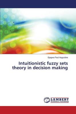 Intuitionistic Fuzzy Sets Theory in Decision Making (Paperback)
