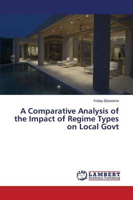 A Comparative Analysis of the Impact of Regime Types on Local Govt (Paperback)