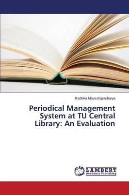 Periodical Management System at Tu Central Library: An Evaluation (Paperback)