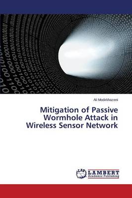 Mitigation of Passive Wormhole Attack in Wireless Sensor Network (Paperback)