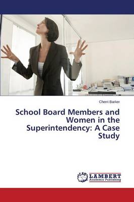 School Board Members and Women in the Superintendency: A Case Study (Paperback)