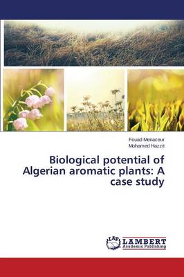 Biological Potential of Algerian Aromatic Plants: A Case Study (Paperback)