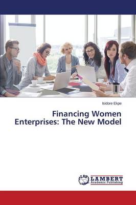 Financing Women Enterprises: The New Model (Paperback)