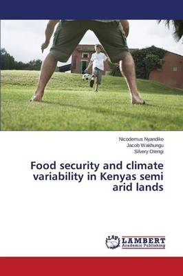 Food Security and Climate Variability in Kenyas Semi Arid Lands (Paperback)