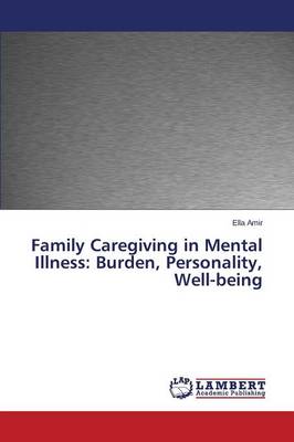 Family Caregiving in Mental Illness: Burden, Personality, Well-Being (Paperback)
