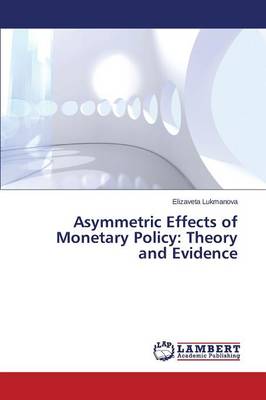 Asymmetric Effects of Monetary Policy: Theory and Evidence (Paperback)