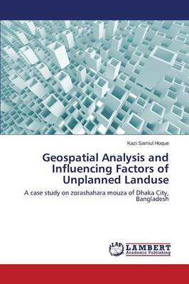 Geospatial Analysis and Influencing Factors of Unplanned Landuse (Paperback)