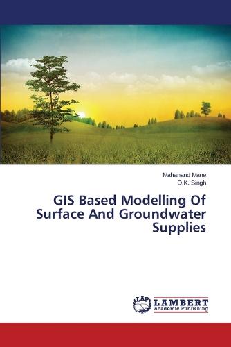 GIS Based Modelling of Surface and Groundwater Supplies (Paperback)
