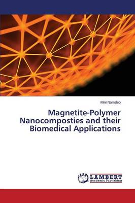 Magnetite-Polymer Nanocomposties and Their Biomedical Applications (Paperback)