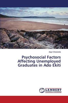 Psychosocial Factors Affecting Unemployed Graduates in ADO Ekiti (Paperback)