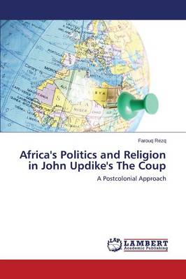 Africa's Politics and Religion in John Updike's the Coup (Paperback)