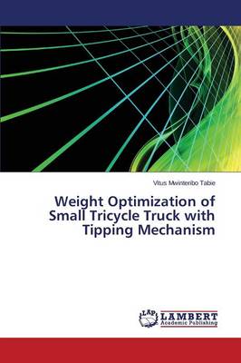 Weight Optimization of Small Tricycle Truck with Tipping Mechanism (Paperback)