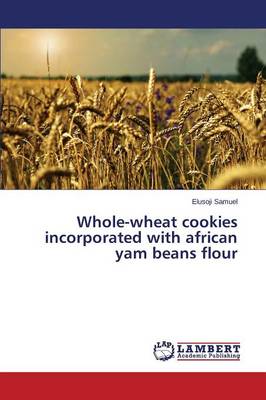 Whole-Wheat Cookies Incorporated with African Yam Beans Flour (Paperback)