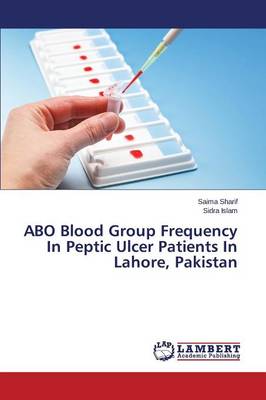 Abo Blood Group Frequency in Peptic Ulcer Patients in Lahore, Pakistan (Paperback)