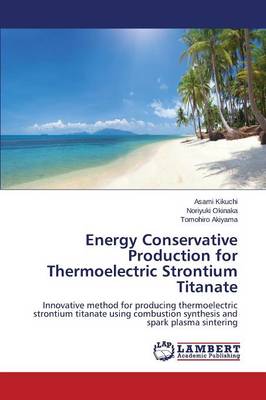 Energy Conservative Production for Thermoelectric Strontium Titanate (Paperback)